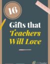 Top 16 Teacher Gifts That Are Guaranteed to Be Appreciated
